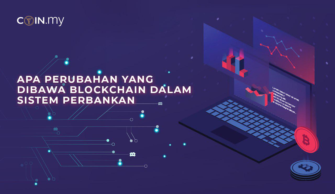 Apa Perubahan Yang Dibawa Blockchain Dalam Sistem Perbankan - Coin.my